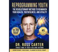 Reprogramming Youth: The Revolutionary Method To Reawaken Your Health, Youthfulness, And Vitality.