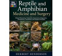 Reptile and Amphibian Medicine and Surgery: Clinical Reasoning, Husbandry Assessment, Diagnostics, Therapeutics, Anesthesia, and Surgical Principles