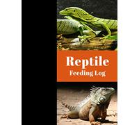 Reptile Feeding Log: A Reptile Care and Feeding Log - Keep Your Pet Healthy by Keeping Careful Track of All Important Details - Reptiles Cover Design