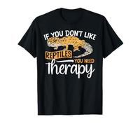 Reptile Lizard If You Don't Like Reptiles You Need Therapy T-Shirt