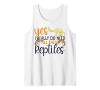 Reptile Lizard Yes I Really Do Need All These Reptiles Tank Top