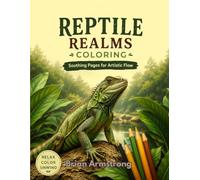 Reptile Realms Coloring: Soothing Pages For Artistic Flow