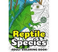 Reptile Species Coloring Book for Adults: 50 Detailed Reptiles,Lizards, Snakes ,crocodile & Turtles Coloring Pages for Relaxation and Stress Relief