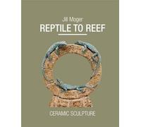 Reptile to Reef: Ceramic Sculpture: 38 (Wildlife Art Series)