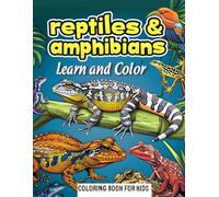 Reptiles & Amphibians Coloring Book for Kids 8-12 years : Learn Amazing fact and color 40 unique Species Reptiles & Amphibians like Rattlesnake Alligators Frogs Turtle Axolotl
