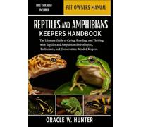 REPTILES AND AMPHIBIANS KEEPERS HANDBOOK: The Ultimate Guide to Caring, Breeding, and Thriving with Reptiles and Amphibians for Hobbyists, Enthusiasts, and Conservation-Minded Keepers.