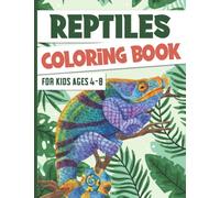Reptiles Coloring Book for Kids Ages 4-8: Reptile Lovers Gift for Preschool, & Kindergarten Children, Boys & Girls with Large, Easy, and Fun Illustrations, Provides Hours of Pleasure and Relaxation.