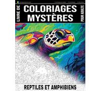 REPTILES ET AMPHIBIENS - Livre de Coloriages Mystères pour adulte - Coloriage par Numéro - Art-Thérapie - Anti-Stress: 20 reptiles et amphibiens à ... (Livres de Coloriages Mystères pour adulte)