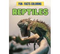 Reptiles: Fun-Facts Coloring: Color & Discover: 77 Pages of Reptile Wonders - Educational and Fun Coloring for Ages 5-15