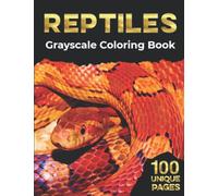 Reptiles: Grayscale Coloring Book: Realistic Adult Coloring For Art Therapy, Relaxation and Stress Relief