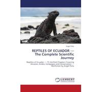 REPTILES OF ECUADOR - The Complete Scientific Journey: Reptiles of Ecuador - 75 Verified Chapters Covering Amazon, Andes, Galápagos and Conservation - Nonfiction by Angel Peña