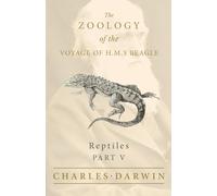 Reptiles - Part V - The Zoology of the Voyage of H.M.S Beagle; Under the Command of Captain Fitzroy - During the Years 1832 to 1836: 5