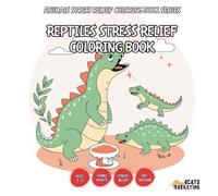Reptiles Stress Relief Coloring Book - for Kids, Teens, Adults and Seniors with Easy and Simple Designs for Relaxation and Stress
