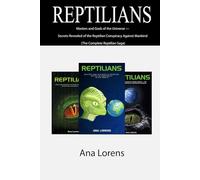 REPTILIANS: Masters and Gods of the Universe - Secrets Revealed of the Reptilian Conspiracy Against Mankind (The Complete Reptilian Saga)
