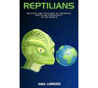 REPTILIANS: Masters and Teachers of Mankind, Reptilian Conspiracy in the World: 2 (THE REPTILIAN SAGA)