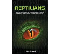 REPTILIANS: Masters of the World that Control Humanity from the Shadows, The Hidden History of the Reptilian Conspiracy