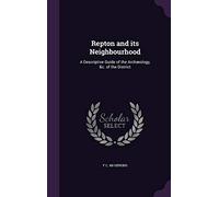 Repton and its Neighbourhood: A Descriptive Guide of the Archæology, &c. of the District