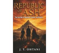 Republic of Ash: The Last War of Napoleon, Lincoln, and Boudica