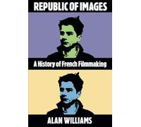 Republic of Images: History of French Filmmaking (Harvard Film Studies): A History of French Filmmaking (Oxford Medical Publications)