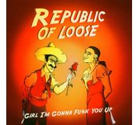 Republic Of Loose - Girl I'm Gonna Fuck You Up