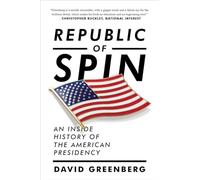 Republic of Spin: An Inside History of the American Presidency