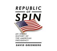 Republic of Spin: An Inside History of the American Presidency