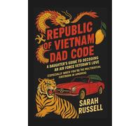 REPUBLIC OF VIETNAM DAD CODE: A DAUGHTER'S GUIDE TO DECODING AN AIR FORCE VETERAN'S LOVE (ESPECIALLY WHEN YOU'RE THE MULTIRACIAL FIRSTBORN IN AMERICA) (REPUBLIC OF VIETNAM DAD CODE SERIES)