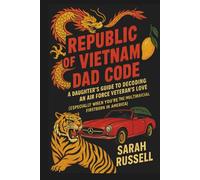 Republic of Vietnam Dad Code: A Daughter's Guide to Decoding An Air Force Veteran's Love (Especially When You're The Multiracial Firstborn in America) (REPUBLIC OF VIETNAM DAD CODE SERIES)