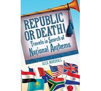 Republic or Death!: Travels in Search of National Anthems
