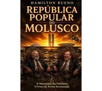 República Popular do Molusco: A fábrica de Nulidades e O fruto da Árvore Envenenada (Corrosão Institucional da República Brasileira)