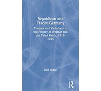 Republican and Fascist Germany: Themes and Variations in the History of Weimar and the Third Reich, 1918-1945
