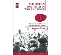 Republican Identities in War and Peace: Representations of France in the Nineteenth and Twentieth Centuries: v. 13 (The Legacy of the Great War)