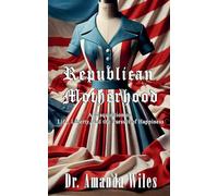 Republican Motherhood: A Disquisition on Life, Liberty, and the Pursuit of Happiness