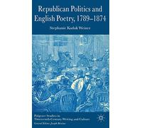 Republican Politics and English Poetry, 1789-1874 (Palgrave Studies in Nineteenth-Century Writing and Culture)