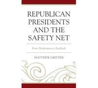 Republican Presidents and the Safety Net: From Moderation to Backlash