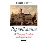 Republicanism: A Theory of Freedom and Government (Oxford Political Theory)