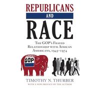 Republicans and Race: The GOP's Frayed Relationship with African Americans, 1945-1974
