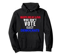 Republicans Who Don't Vote Elect Democrats Political Humor Pullover Hoodie