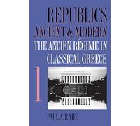 Republics Ancient and Modern, Vol. 1: The Ancien Regime in Classical Greece: The Ancien Régime in Classical Greece: 001 (Republics Ancient and Modern, 1)