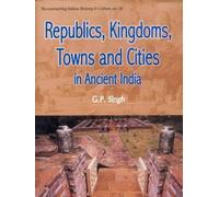 Republics, Kingdoms, Towns and Cities in Ancient India