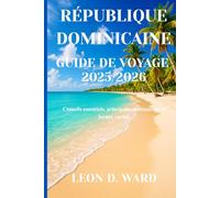 RÉPUBLIQUE DOMINICAINE GUIDE DE VOYAGE 2025/2026: Conseils essentiels, principales destinations et joyaux cachés