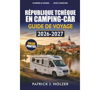 RÉPUBLIQUE TCHÈQUE EN CAMPING-CAR Guide de voyage 2026-2027: Itinéraires de camping-car, arrêts Aire, accès à Prague et conseils pour la conduite en Bohême et en Moravie