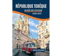 RÉPUBLIQUE TCHÈQUE GUIDE DE VOYAGE 2026-2027: Évitez les incertitudes grâce aux plans de marche quotidiens, Horaires et tarifs des tramways à Prague Brno et les villes historiques.
