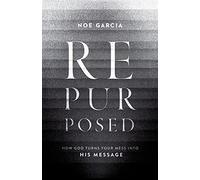 Repurposed: How God Turns Your Mess Into His Message