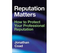 Reputation Matters: How to Protect Your Professional Reputation