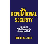 Reputational Security: Refocusing Public Diplomacy for a Dangerous World