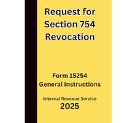 Request for Section 754 Revocation: Form 15254 General Instructions 2025