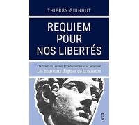 Requiem pour nos libertés: Étatisme, islamisme, écologisme radical, wokisme : Les nouveaux dogmes de la censure