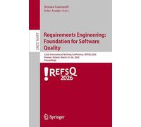Requirements Engineering: Foundation for Software Quality: 32nd International Working Conference, REFSQ 2026, Poznań, Poland, March 23-26, 2026, ... (Lecture Notes in Computer Science, 16497)