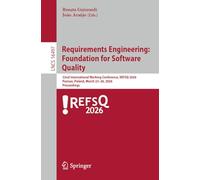 Requirements Engineering: Foundation for Software Quality: 32nd International Working Conference, REFSQ 2026, Poznań, Poland, March 23-26, 2026, Proceedings (Lecture Notes in Computer Science, 16497)
